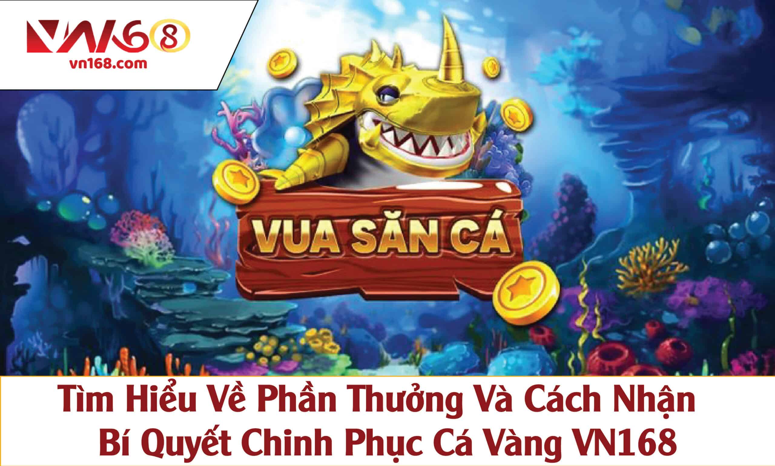 Tìm Hiểu Về Phần Thưởng Và Cách Nhận – Bí Quyết Chinh Phục Cá Vàng VN168