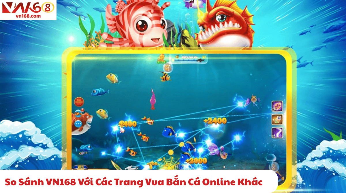 So Sánh VN168 Với Các Trang Vua Bắn Cá Online Khác