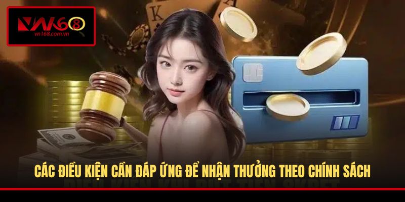 Các điều kiện cần đáp ứng để nhận thưởng theo chính sách