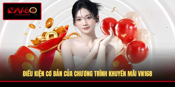 Điều kiện cơ bản của chương trình khuyến mãi VN168