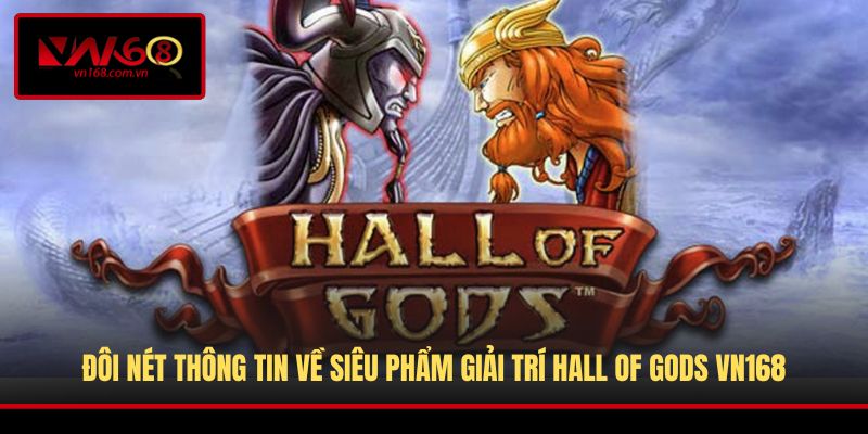 Đôi nét thông tin về siêu phẩm giải trí Hall Of Gods VN168