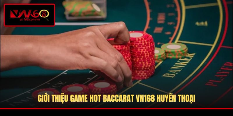 Giới thiệu quy trình tham gia game Baccarat VN168