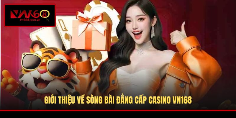 Giới thiệu về sòng bài đẳng cấp Casino VN168