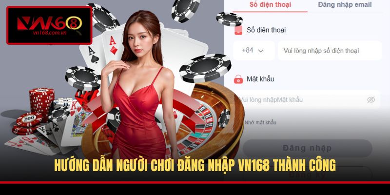 Hướng dẫn người chơi đăng nhập VN168 thành công
