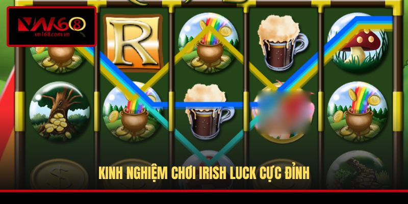 Kinh nghiệm chơi Irish Luck cực đỉnh