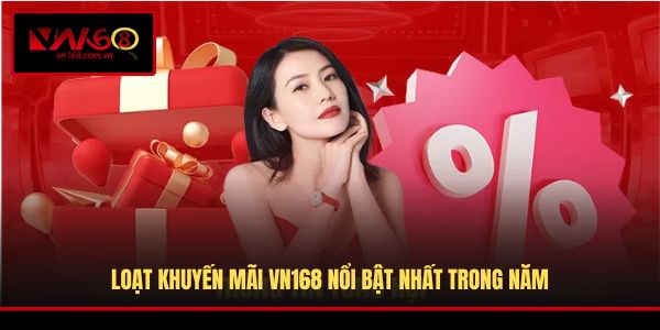 Loạt khuyến mãi VN168 nổi bật nhất trong năm