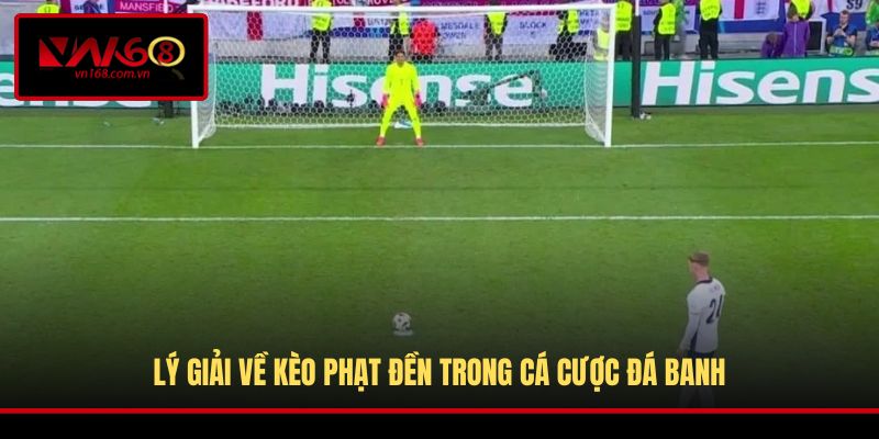 Lý giải về kèo phạt đền trong cá cược đá banh