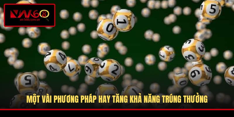 Một vài phương pháp hay tăng khả năng trúng thưởng