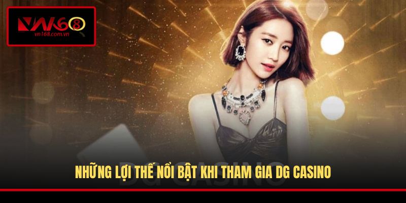 Những lợi thế nổi bật khi tham gia DG Casino