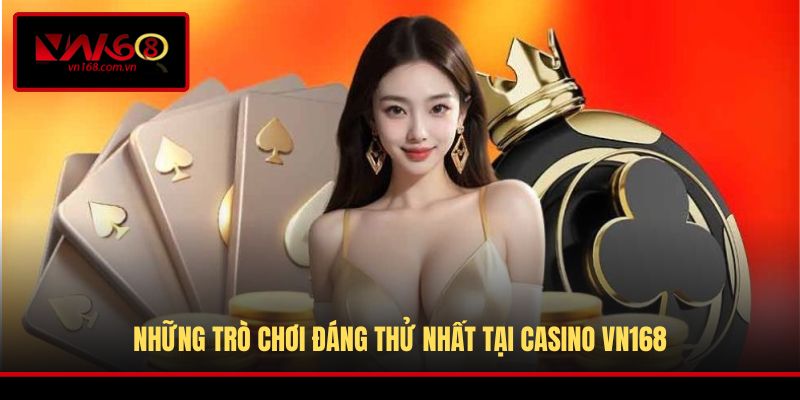 Những trò chơi đáng thử nhất tại Casino VN168