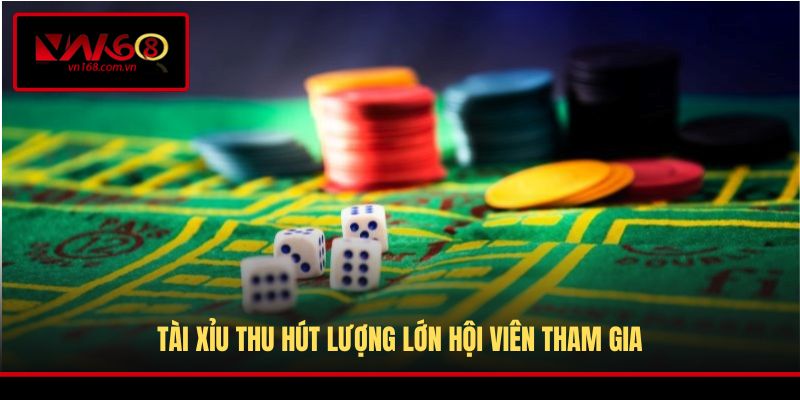Tài Xỉu thu hút lượng lớn hội viên tham gia